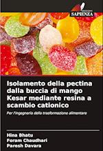 Isolamento della pectina dalla buccia di mango Kesar mediante resina a scambio cationico