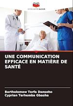 UNE COMMUNICATION EFFICACE EN MATIÈRE DE SANTÉ