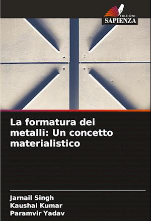 La formatura dei metalli: Un concetto materialistico