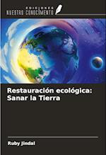 Restauración ecológica: Sanar la Tierra