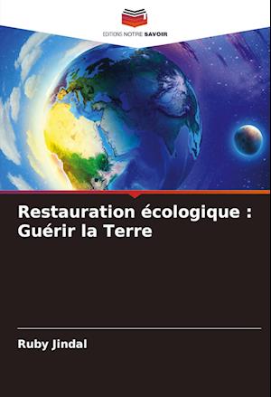 Restauration écologique : Guérir la Terre