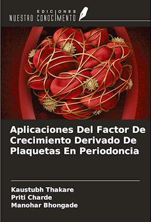 Aplicaciones Del Factor De Crecimiento Derivado De Plaquetas En Periodoncia