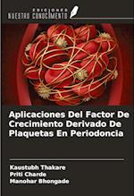 Aplicaciones Del Factor De Crecimiento Derivado De Plaquetas En Periodoncia