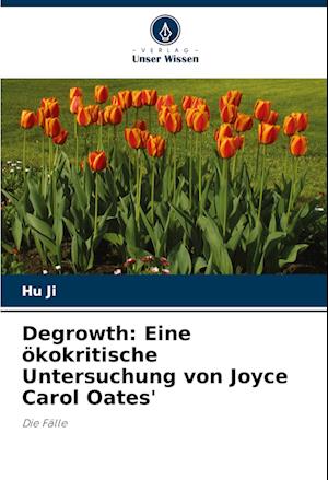 Degrowth: Eine ökokritische Untersuchung von Joyce Carol Oates'