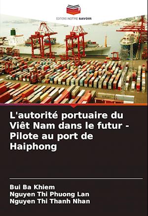 L'autorité portuaire du Viêt Nam dans le futur - Pilote au port de Haiphong