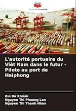 L'autorité portuaire du Viêt Nam dans le futur - Pilote au port de Haiphong