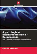 A psicologia é inteiramente física - Reimpressão