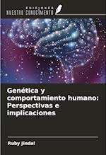 Genética y comportamiento humano: Perspectivas e implicaciones