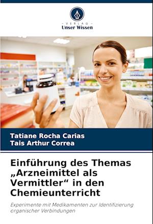 Einführung des Themas ¿Arzneimittel als Vermittler¿ in den Chemieunterricht