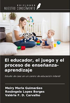 El educador, el juego y el proceso de enseñanza-aprendizaje