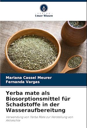 Yerba mate als Biosorptionsmittel für Schadstoffe in der Wasseraufbereitung