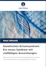 Genetisches Krisensyndrom: Ein neues Syndrom mit vielfältigen Auswirkungen