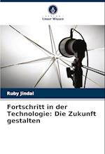 Fortschritt in der Technologie: Die Zukunft gestalten