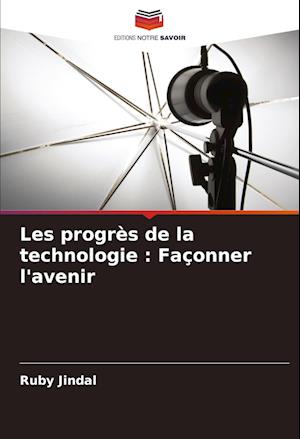 Les progrès de la technologie : Façonner l'avenir