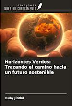 Horizontes Verdes: Trazando el camino hacia un futuro sostenible