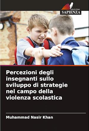 Percezioni degli insegnanti sullo sviluppo di strategie nel campo della violenza scolastica