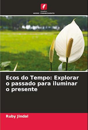 Ecos do Tempo: Explorar o passado para iluminar o presente