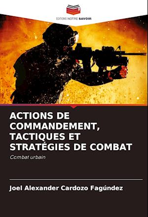 ACTIONS DE COMMANDEMENT, TACTIQUES ET STRATÉGIES DE COMBAT