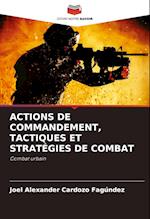 ACTIONS DE COMMANDEMENT, TACTIQUES ET STRATÉGIES DE COMBAT