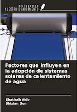 Factores que influyen en la adopción de sistemas solares de calentamiento de agua