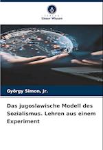 Das jugoslawische Modell des Sozialismus. Lehren aus einem Experiment