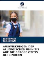 AUSWIRKUNGEN DER ALLERGISCHEN RHINITIS AUF DIE SERÖSE OTITIS BEI KINDERN