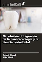 Nanofusión: Integración de la nanotecnología y la ciencia periodontal