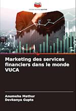 Marketing des services financiers dans le monde VUCA