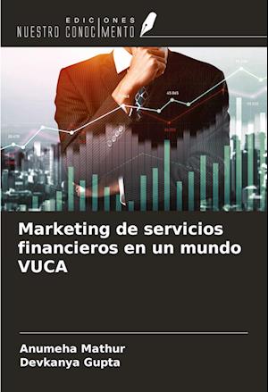 Marketing de servicios financieros en un mundo VUCA