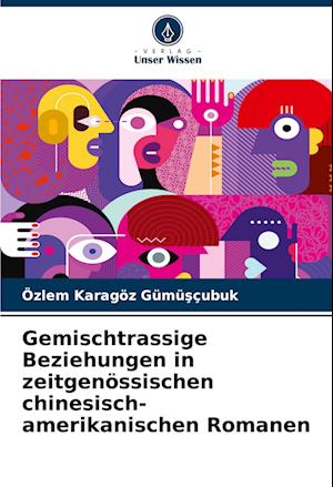 Gemischtrassige Beziehungen in zeitgenössischen chinesisch-amerikanischen Romanen