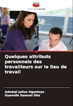 Quelques attributs personnels des travailleurs sur le lieu de travail