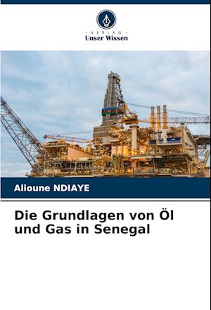 Die Grundlagen von Öl und Gas in Senegal