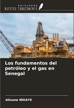 Los fundamentos del petróleo y el gas en Senegal