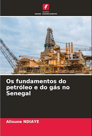 Os fundamentos do petróleo e do gás no Senegal