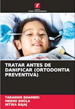 TRATAR ANTES DE DANIFICAR (ORTODONTIA PREVENTIVA)