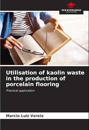 Utilisation of kaolin waste in the production of porcelain flooring