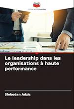 Le leadership dans les organisations à haute performance