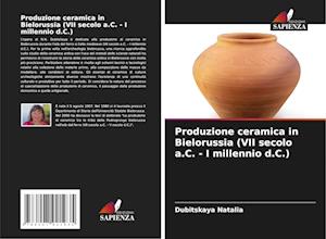 Produzione ceramica in Bielorussia (VII secolo a.C. - I millennio d.C.)