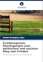 Friedensgerüst, Überlegungen zum politischen und sozialen Weg zum Frieden