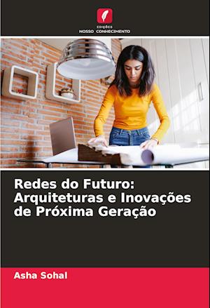 Redes do Futuro: Arquiteturas e Inovações de Próxima Geração