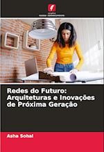 Redes do Futuro: Arquiteturas e Inovações de Próxima Geração