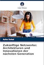 Zukünftige Netzwerke: Architekturen und Innovationen der nächsten Generation