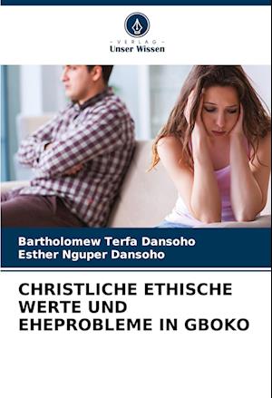 CHRISTLICHE ETHISCHE WERTE UND EHEPROBLEME IN GBOKO