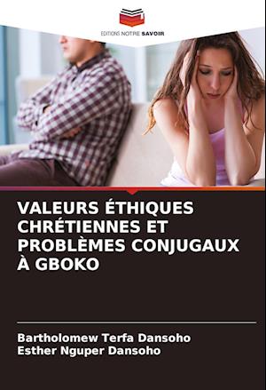 VALEURS ÉTHIQUES CHRÉTIENNES ET PROBLÈMES CONJUGAUX À GBOKO