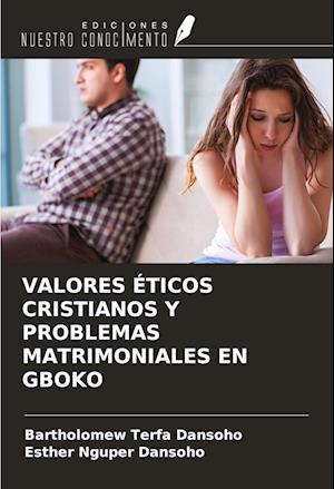 VALORES ÉTICOS CRISTIANOS Y PROBLEMAS MATRIMONIALES EN GBOKO