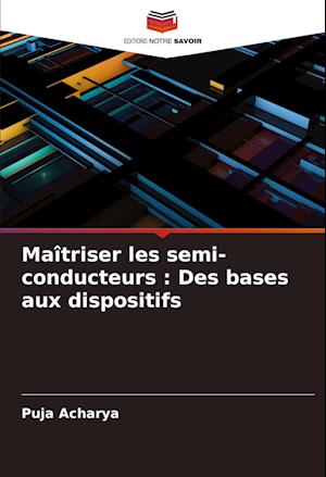 Maîtriser les semi-conducteurs : Des bases aux dispositifs