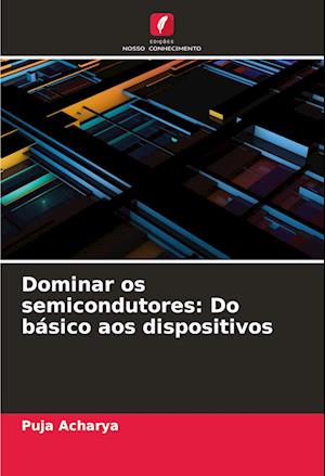 Dominar os semicondutores: Do básico aos dispositivos