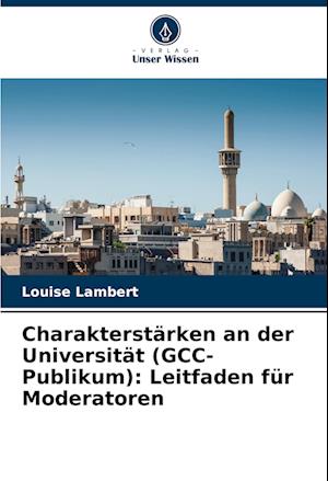 Charakterstärken an der Universität (GCC-Publikum): Leitfaden für Moderatoren