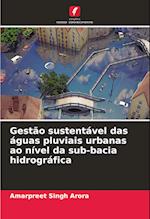 Gestão sustentável das águas pluviais urbanas ao nível da sub-bacia hidrográfica