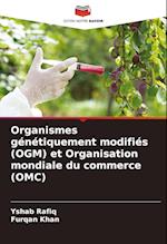 Organismes génétiquement modifiés (OGM) et Organisation mondiale du commerce (OMC)